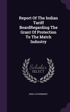 Report of the Indian Tariff Boardregarding the Grant of Protection to the Match Industry