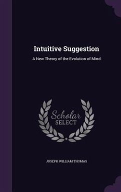 Intuitive Suggestion: A New Theory of the Evolution of Mind - Thomas, Joseph William