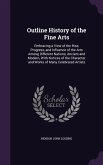 Outline History of the Fine Arts: Embracing a View of the Rise, Progress, and Influence of the Arts Among Different Nations, Ancient and Modern, with