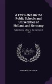 A Few Notes on the Public Schools and Universities of Holland and Germany: Taken During a Tour in the Summer of 1839