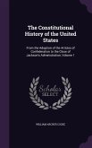 The Constitutional History of the United States: From the Adoption of the Articles of Confederation to the Close of Jackson's Administration, Volume 1
