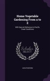Home Vegetable Gardening from A to Z: With Special Reference to Pacific Coast Conditions