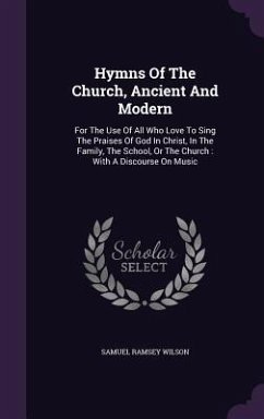 Hymns of the Church, Ancient and Modern: For the Use of All Who Love to Sing the Praises of God in Christ, in the Family, the School, or the Church: W - Wilson, Samuel Ramsey