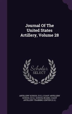 Journal Of The United States Artillery, Volume 28 - (U S, Artillery School