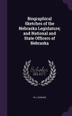 Biographical Sketches of the Nebraska Legislature; and National and State Officers of Nebraska