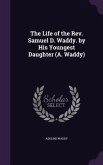 The Life of the REV. Samuel D. Waddy. by His Youngest Daughter (A. Waddy)