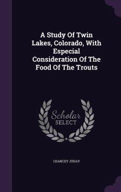 A Study Of Twin Lakes, Colorado, With Especial Consideration Of The Food Of The Trouts - Juday, Chancey