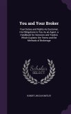 You and Your Broker: Your Duties and Rights as Customer, His Obligations to You as an Agent; A Handbook for Investors and Traders Which Exp