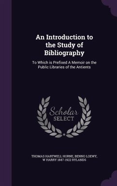 An Introduction to the Study of Bibliography - Horne, Thomas Hartwell; Loewy, Benno; Rylands, W Harry