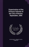 Organization of the Primary Schools of the City of Boston. September, 1854