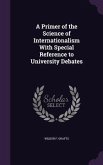 A Primer of the Science of Internationalism with Special Reference to University Debates