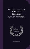 The Horseowner and Stableman's Companion: Or, Hints on the Selection, Purchase, and General Management of the Horse