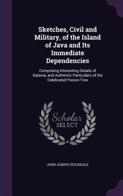 Sketches, Civil and Military, of the Island of Java and Its Immediate Dependencies - Stockdale, John Joseph