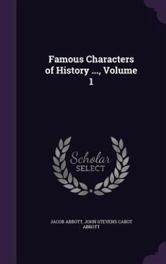 Famous Characters of History ..., Volume 1 - Abbott, Jacob; Abbott, John Stevens Cabot