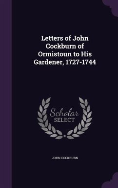 Letters of John Cockburn of Ormistoun to His Gardener, 1727-1744 - Cockburn, John
