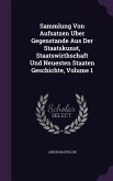 Sammlung Von Aufsatzen Uber Gegenstande Aus Der Staatskunst, Staatswirthschaft Und Neuesten Staaten Geschichte, Volume 1