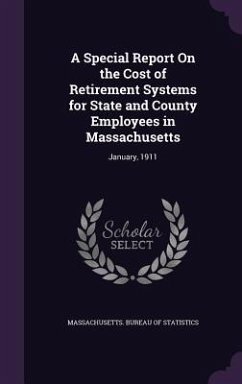 A Special Report on the Cost of Retirement Systems for State and County Employees in Massachusetts: January, 1911