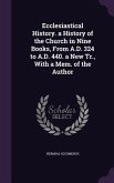 Ecclesiastical History. a History of the Church in Nine Books, from A.D. 324 to A.D. 440. a New Tr., with a Mem. of the Author