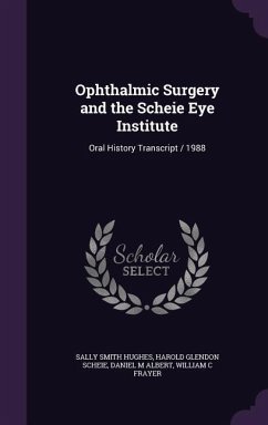 Ophthalmic Surgery and the Scheie Eye Institute - Hughes, Sally Smith; Scheie, Harold Glendon; Albert, Daniel M