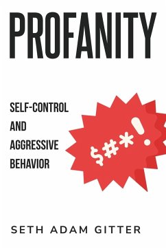 PROFANITY, SELF-CONTROL, AND AGGRESSIVE BEHAVIOR - Gitter, Seth Adam