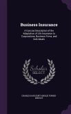 Business Insurance: A Concise Description of the Adaptation of Life Insurance to Corporations, Business Firms, and Individuals