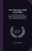 Two Years and a Half in the Navy: Or, Journal of a Cruise in the Mediterranean and Levant, on Board of the U. S. Frigate Constellation, in the Years 1