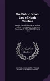The Public School Law of North Carolina: Being a Part of Chapter 89, Revisal 1905, as Amended by the General Assembly of 1907, 1909, 1911 and 1913