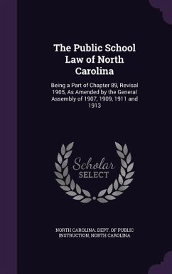 The Public School Law of North Carolina: Being a Part of Chapter 89, Revisal 1905, as Amended by the General Assembly of 1907, 1909, 1911 and 1913 - Carolina, North