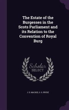 The Estate of the Burgesses in the Scots Parliament and Its Relation to the Convention of Royal Burg - Mackie, J. D.; Pryde, G. S.