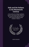 Italy and the Italians in the Nineteenth Century: A View of the Civil, Political and Moral State of That Country: With a Sketch of the History of Ital
