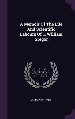A Memoir Of The Life And Scientific Labours Of ... William Gregor - Paris, John Ayrton