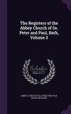 The Registers of the Abbey Church of Ss. Peter and Paul, Bath, Volume 2