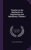 Treatise on the Mechanics of Engineering and Machinery, Volume I