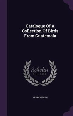 Catalogue of a Collection of Birds from Guatemala - Dearborn, Ned