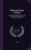 Winds and Their Courses: Or, a Practical Exposition of the Laws Which Govern the Movements of Hurricanes and Gales