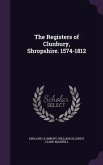 The Registers of Clunbury, Shropshire. 1574-1812