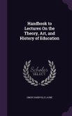 Handbook to Lectures On the Theory, Art, and History of Education