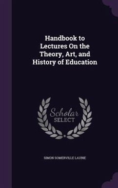 Handbook to Lectures On the Theory, Art, and History of Education - Laurie, Simon Somerville