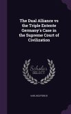 The Dual Alliance vs the Triple Entente Germany's Case in the Supreme Court of Civilization
