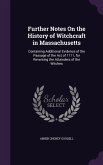 Further Notes on the History of Witchcraft in Massachusetts: Containing Additional Evidence of the Passage of the Act of 1711, for Reversing the Attai