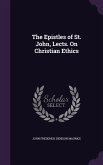 The Epistles of St. John, Lects. on Christian Ethics