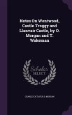 Notes On Wentwood, Castle Troggy and Llanvair Castle, by O. Morgan and T. Wakeman