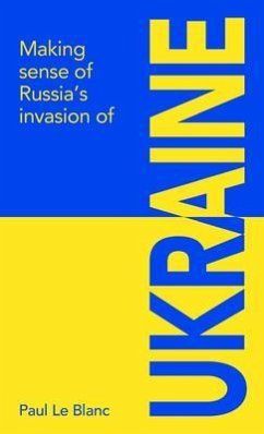 Making sense of Russia's invasion of Ukraine (eBook, ePUB) - Le Blanc, Paul