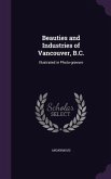 Beauties and Industries of Vancouver, B.C.: Illustrated in Photo-Gravure