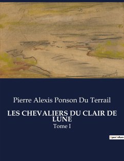LES CHEVALIERS DU CLAIR DE LUNE - Ponson Du Terrail, Pierre Alexis