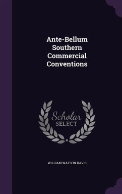 Ante-Bellum Southern Commercial Conventions - Davis, William Watson