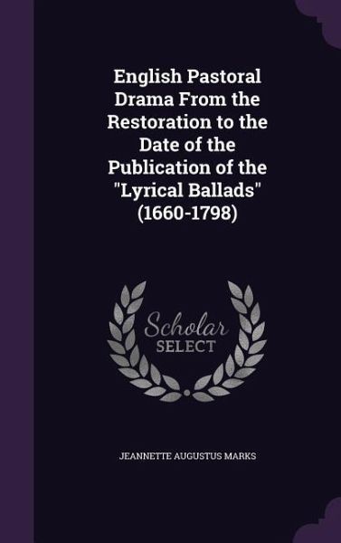 English Pastoral Drama From the Restoration to the Date of the Publication of the English Pastoral Drama From the Restoration to the Date of the Publication of the