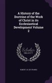 A History of the Doctrine of the Work of Christ in Its Ecclesiastical Development Volume 2