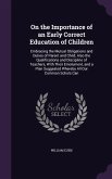 On the Importance of an Early Correct Education of Children: Embracing the Mutual Obligations and Duties of Parent and Child; Also the Qualifications