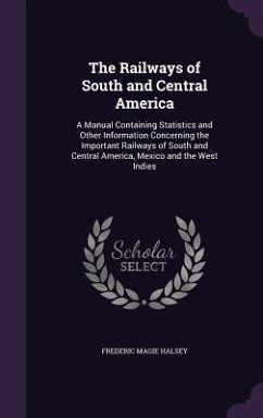 The Railways of South and Central America - Halsey, Frederic Magie